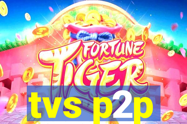 tvs p2p
